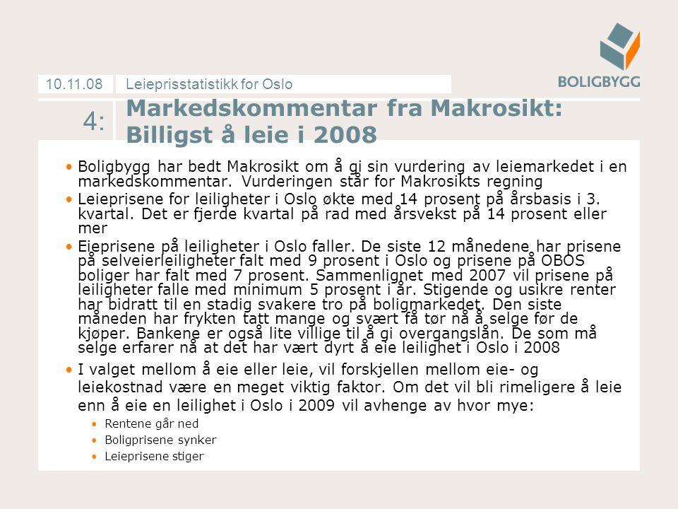 Leieprisstatistikk for Oslo Markedskommentar fra Makrosikt: Billigst å leie i 2008 Boligbygg har bedt Makrosikt om å gi sin vurdering av leiemarkedet i en markedskommentar.
