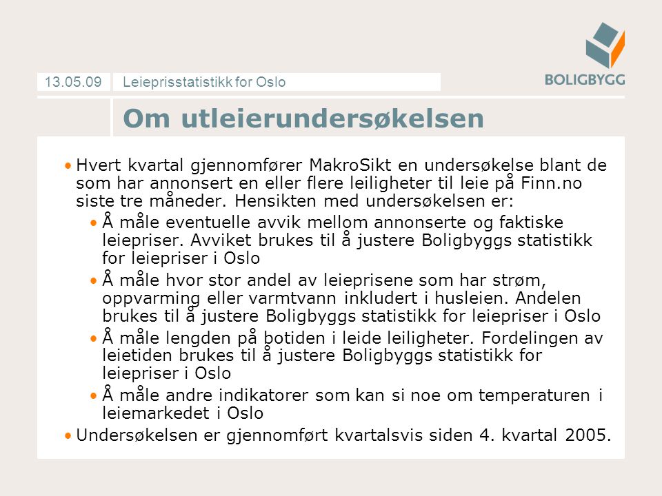 Leieprisstatistikk for Oslo Hvert kvartal gjennomfører MakroSikt en undersøkelse blant de som har annonsert en eller flere leiligheter til leie på Finn.no siste tre måneder.