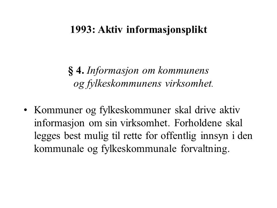 1993: Aktiv informasjonsplikt § 4. Informasjon om kommunens og fylkeskommunens virksomhet.