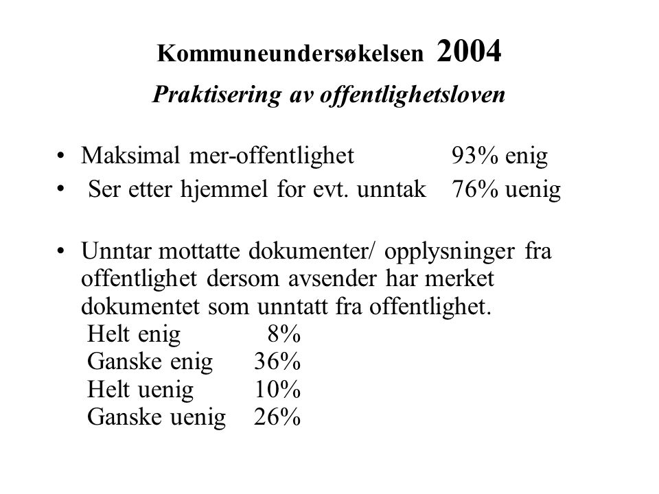 Kommuneundersøkelsen 2004 Praktisering av offentlighetsloven Maksimal mer-offentlighet93% enig Ser etter hjemmel for evt.