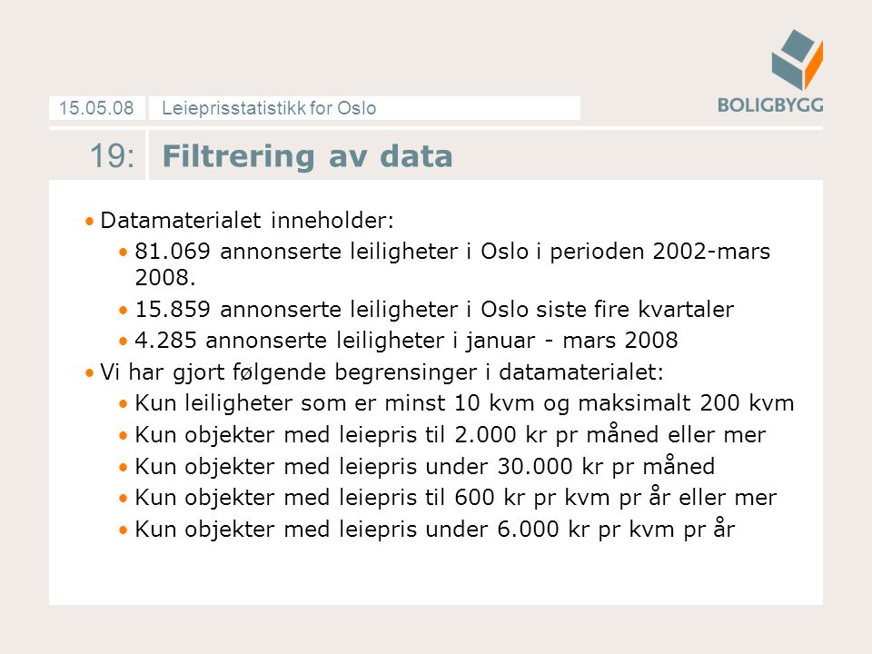 Leieprisstatistikk for Oslo : Filtrering av data Datamaterialet inneholder: annonserte leiligheter i Oslo i perioden 2002-mars 2008.