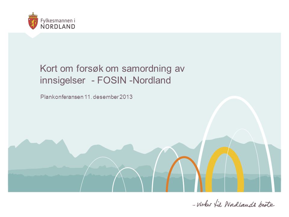 Kort om forsøk om samordning av innsigelser - FOSIN -Nordland Plankonferansen 11. desember 2013