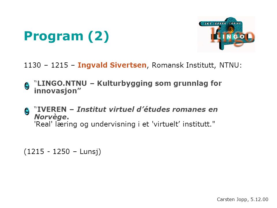 Program (2) 1130 – 1215 – Ingvald Sivertsen, Romansk Institutt, NTNU: LINGO.NTNU – Kulturbygging som grunnlag for innovasjon IVEREN – Institut virtuel d’études romanes en Norvège.