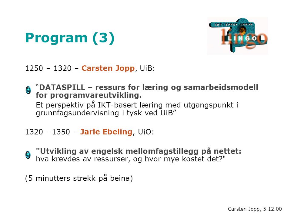 Program (3) 1250 – 1320 – Carsten Jopp, UiB: DATASPILL – ressurs for læring og samarbeidsmodell for programvareutvikling.
