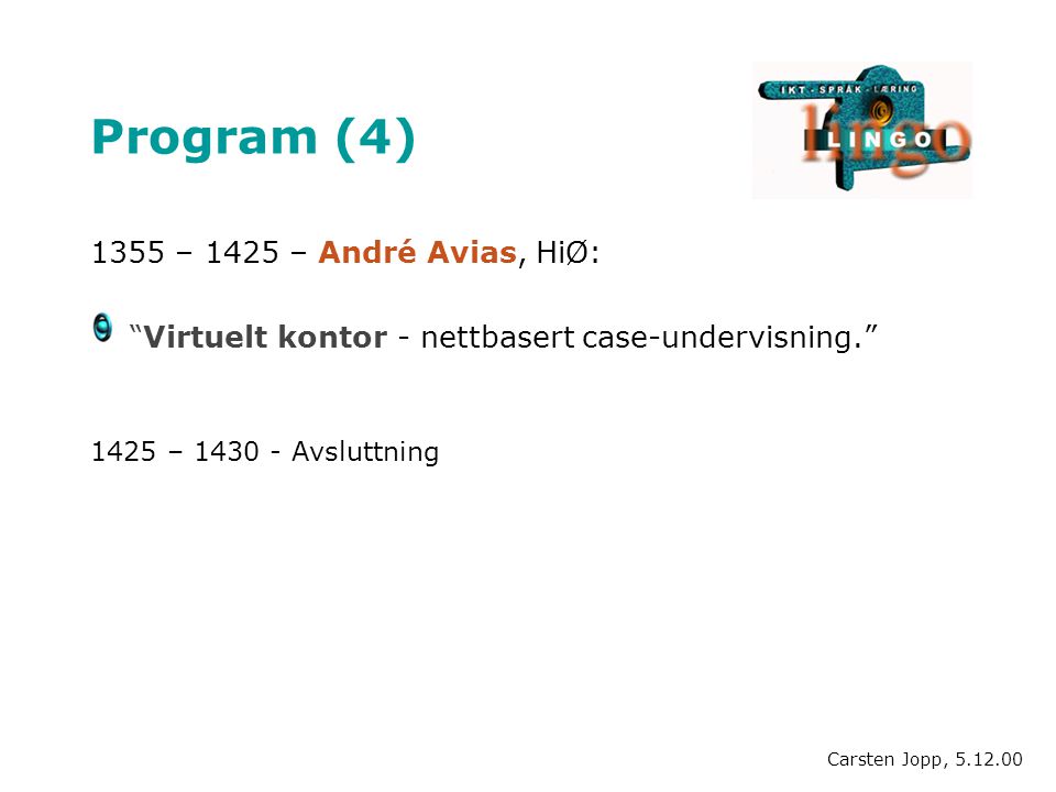 Program (4) 1355 – 1425 – André Avias, HiØ: Virtuelt kontor - nettbasert case-undervisning – Avsluttning Carsten Jopp,