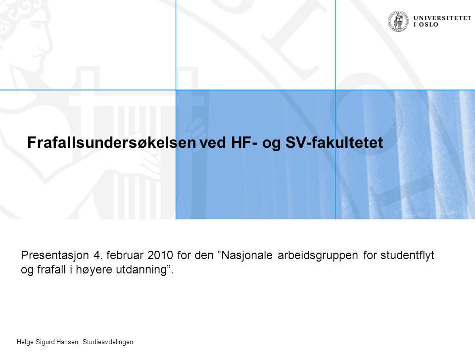 Helge Sigurd Hansen, Studieavdelingen Frafallsundersøkelsen ved HF- og SV-fakultetet Presentasjon 4.