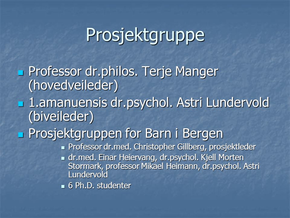 Prosjektgruppe Professor dr.philos. Terje Manger (hovedveileder) Professor dr.philos.
