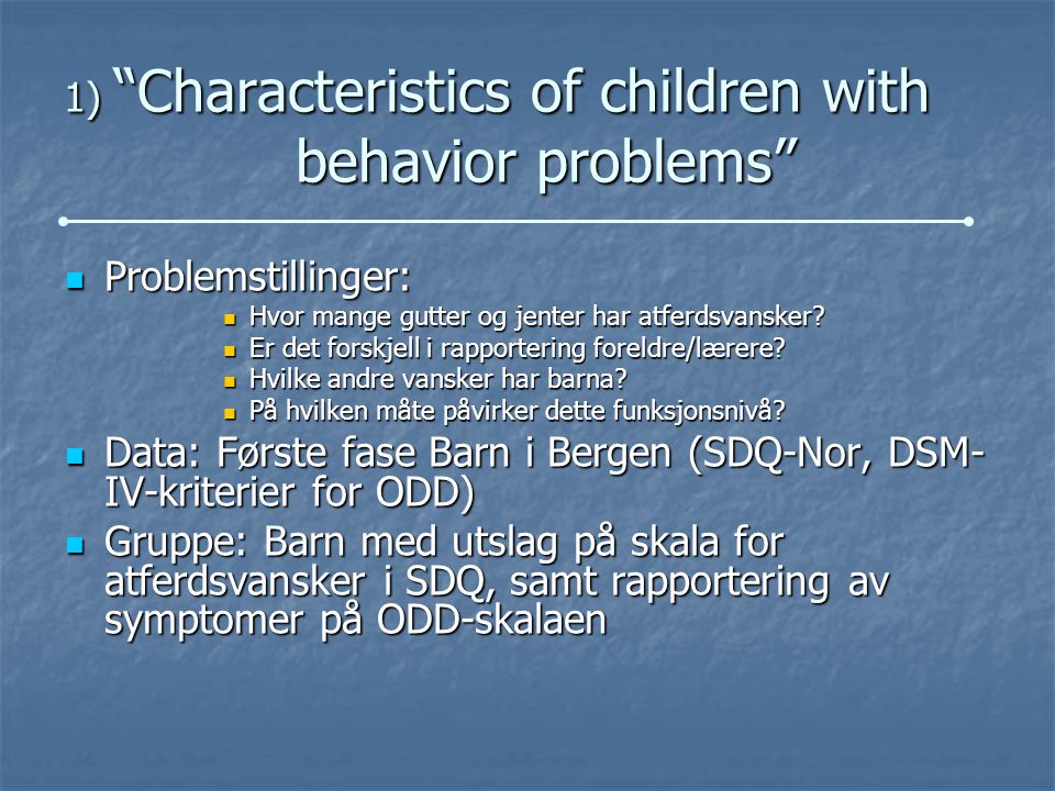 1) Characteristics of children with behavior problems Problemstillinger: Problemstillinger: Hvor mange gutter og jenter har atferdsvansker.