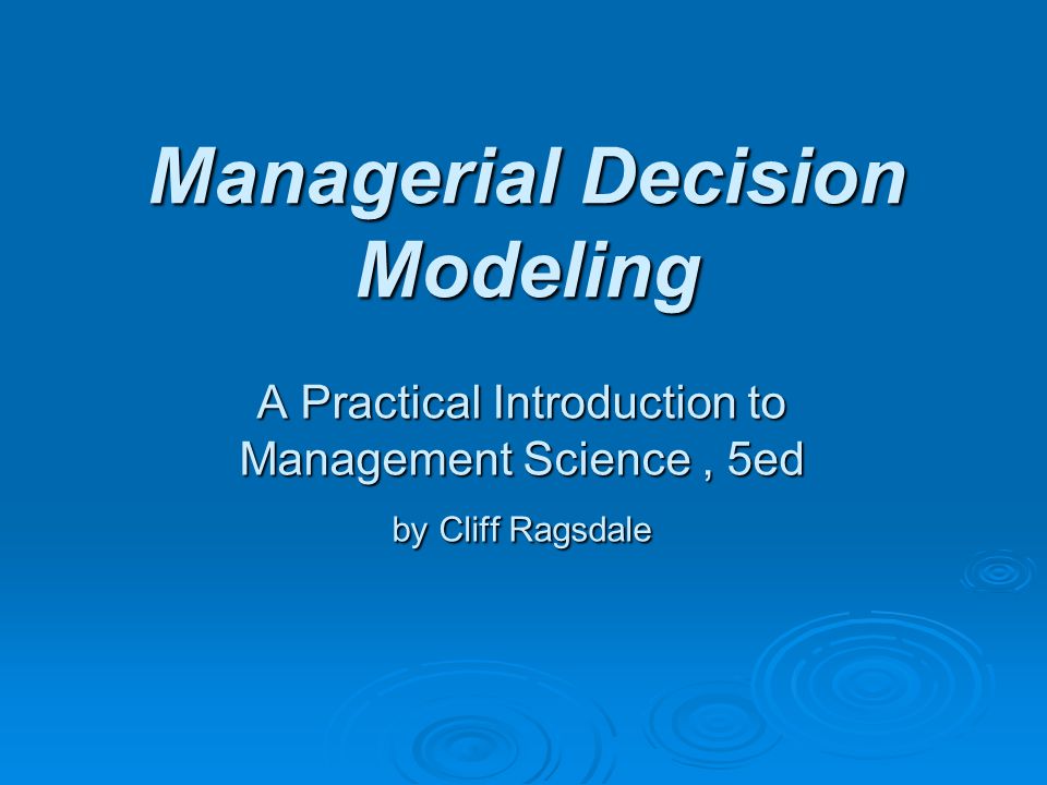 Managerial Decision Modeling A Practical Introduction to Management Science, 5ed by Cliff Ragsdale