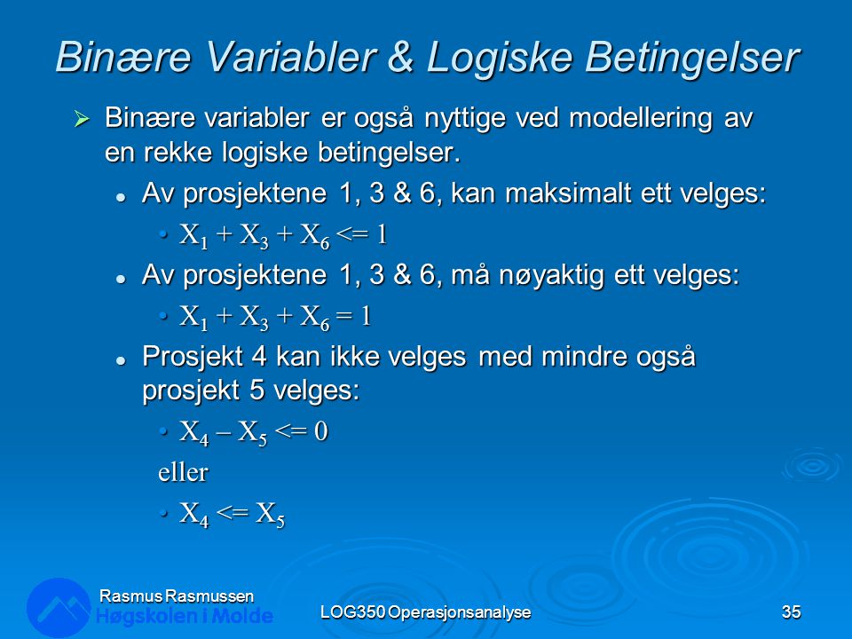 Binære Variabler & Logiske Betingelser  Binære variabler er også nyttige ved modellering av en rekke logiske betingelser.