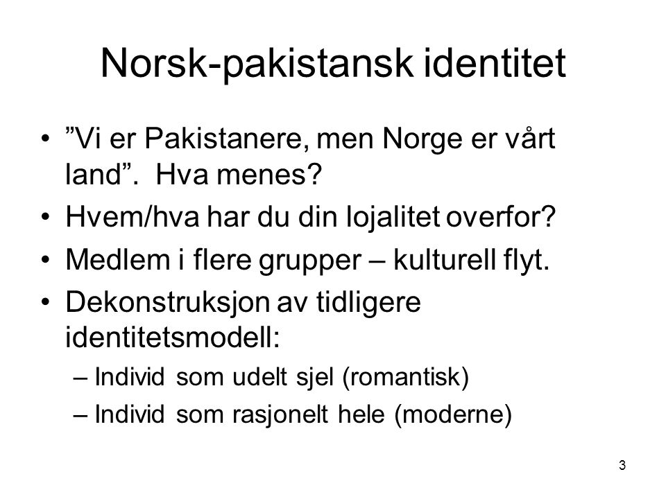 3 Norsk-pakistansk identitet Vi er Pakistanere, men Norge er vårt land .