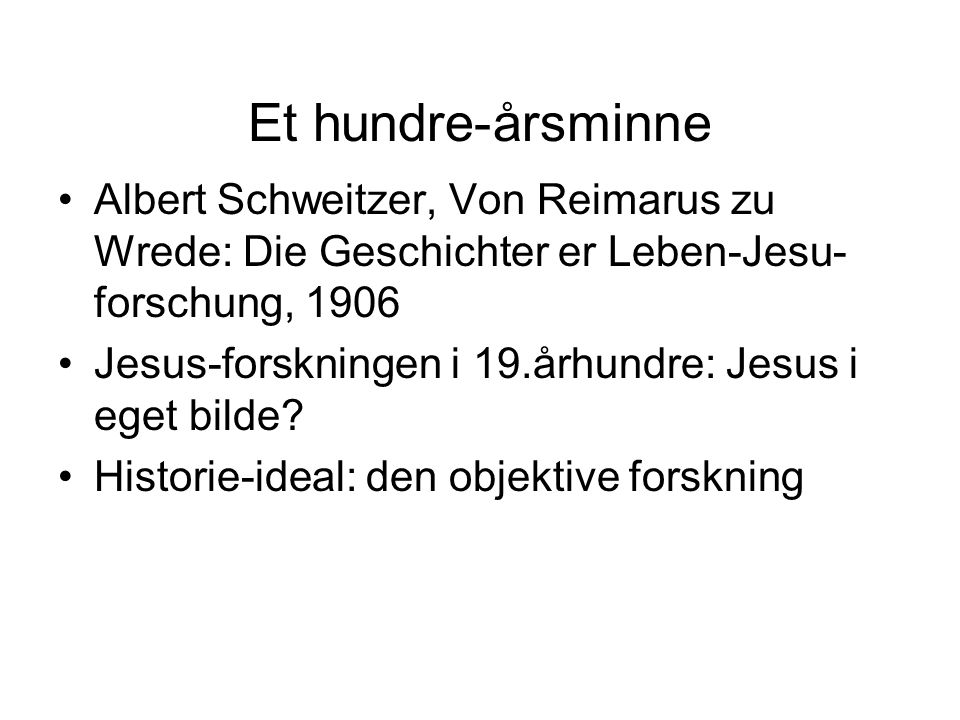Et hundre-årsminne Albert Schweitzer, Von Reimarus zu Wrede: Die Geschichter er Leben-Jesu- forschung, 1906 Jesus-forskningen i 19.århundre: Jesus i eget bilde.