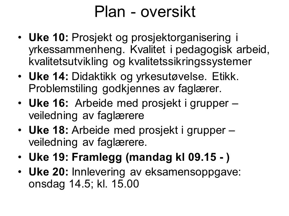 Plan - oversikt Uke 10: Prosjekt og prosjektorganisering i yrkessammenheng.