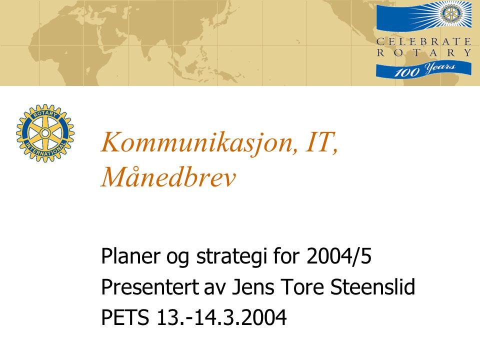 Kommunikasjon, IT, Månedbrev Planer og strategi for 2004/5 Presentert av Jens Tore Steenslid PETS