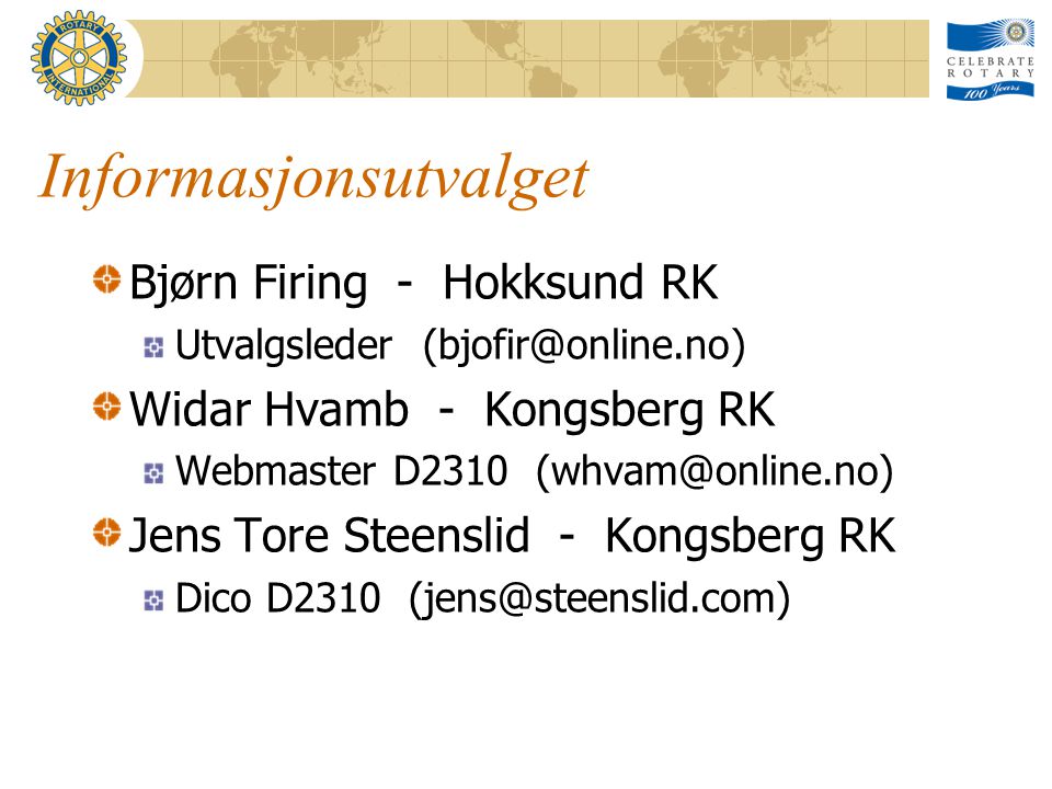 Informasjonsutvalget Bjørn Firing - Hokksund RK Utvalgsleder Widar Hvamb - Kongsberg RK Webmaster D2310 Jens Tore Steenslid - Kongsberg RK Dico D2310