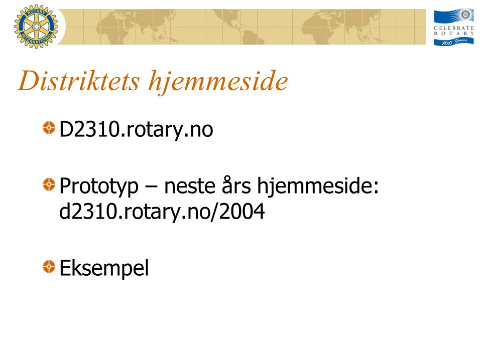 Distriktets hjemmeside D2310.rotary.no Prototyp – neste års hjemmeside: d2310.rotary.no/2004 Eksempel