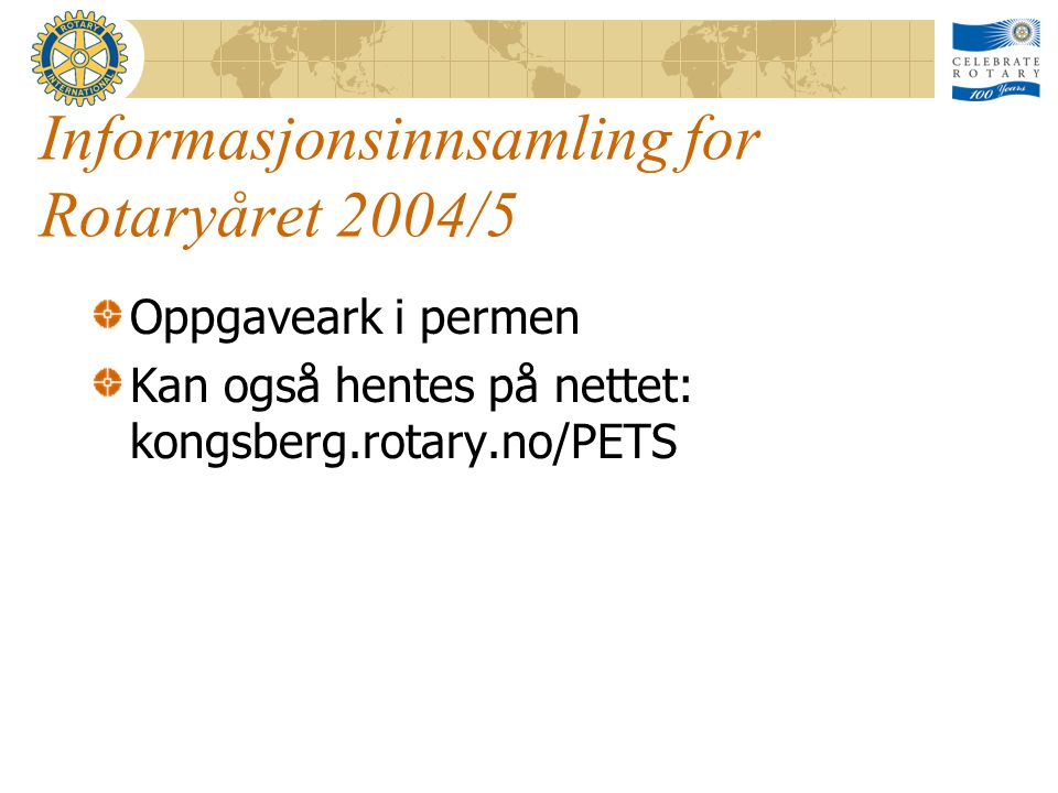 Informasjonsinnsamling for Rotaryåret 2004/5 Oppgaveark i permen Kan også hentes på nettet: kongsberg.rotary.no/PETS