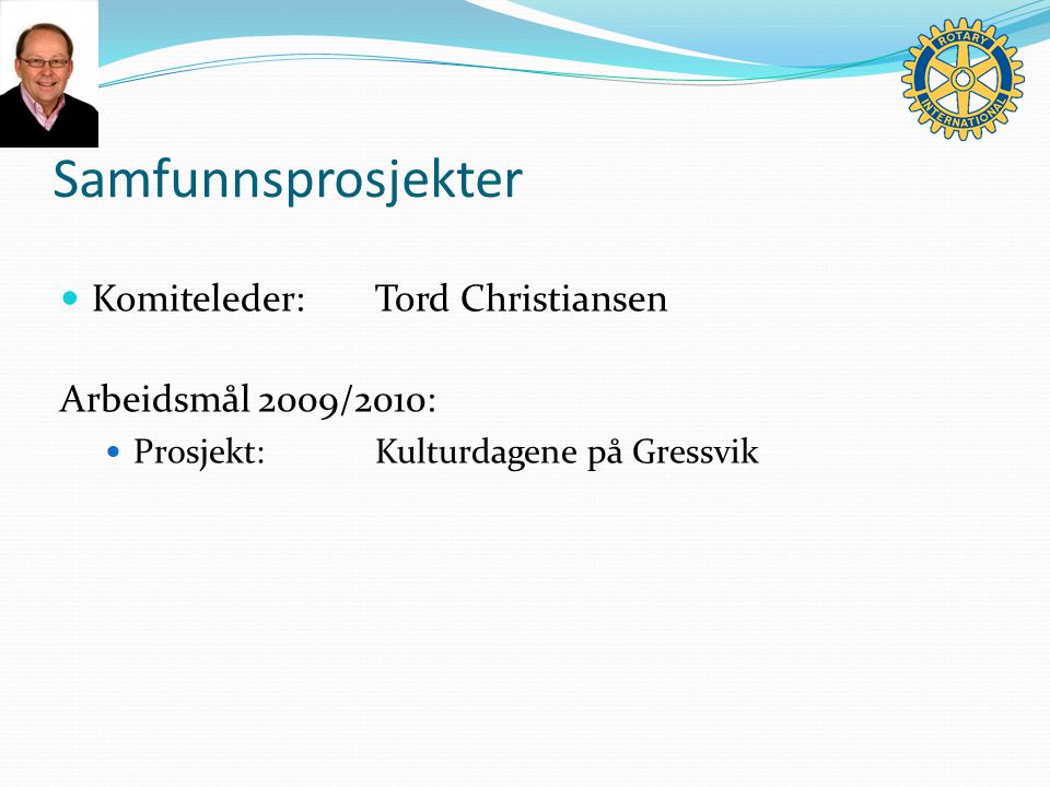 Samfunnsprosjekter Komiteleder:Tord Christiansen Arbeidsmål 2009/2010: Prosjekt:Kulturdagene på Gressvik
