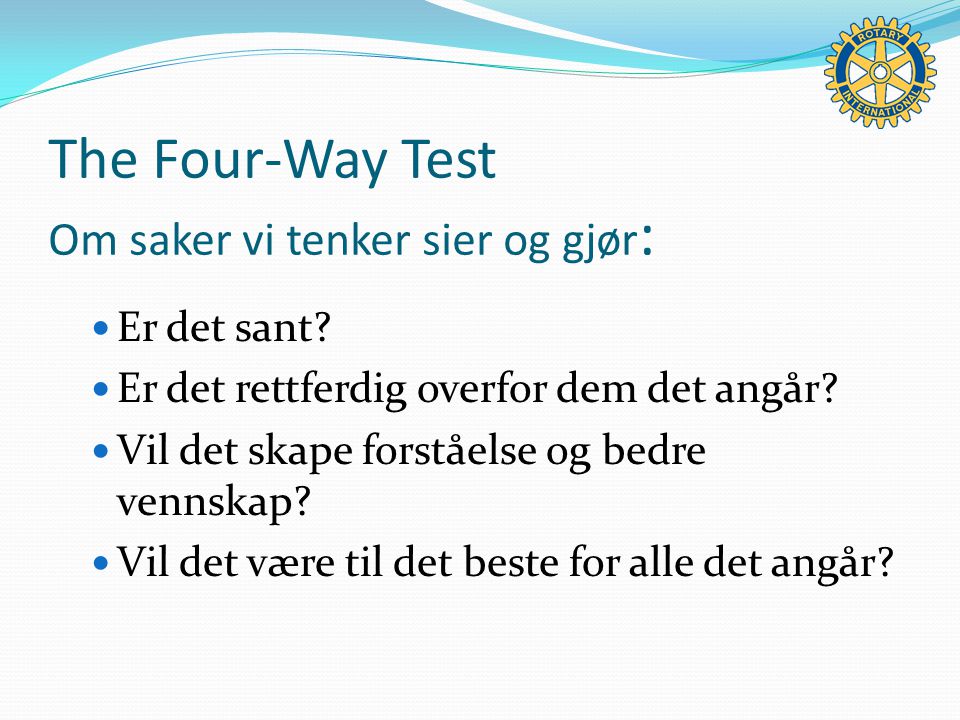 The Four-Way Test Om saker vi tenker sier og gjør : Er det sant.