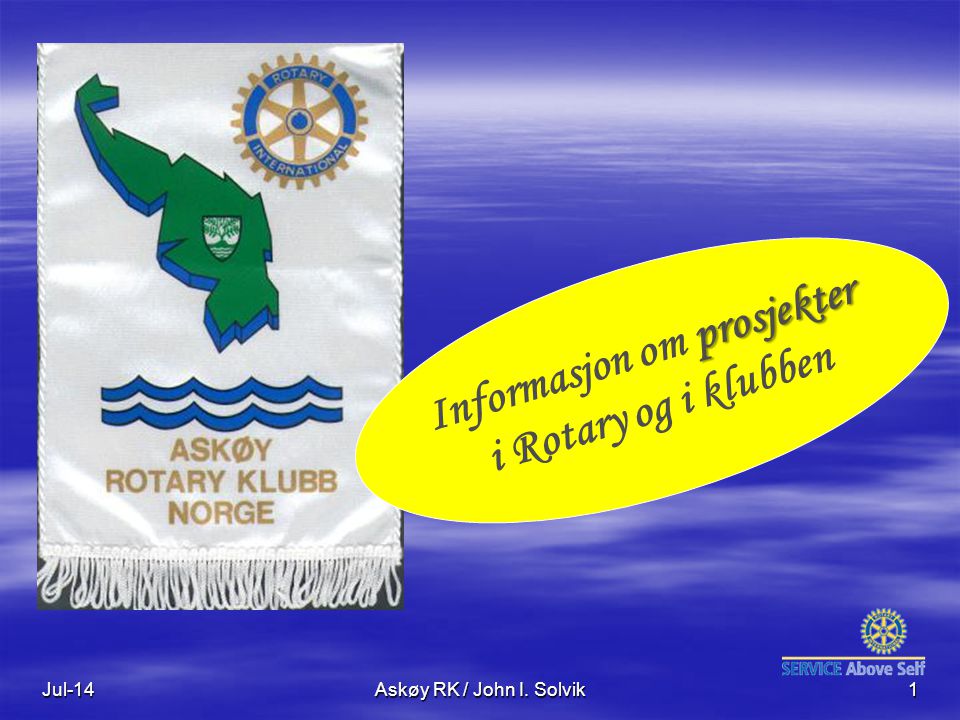 Jul-14Askøy RK / John I. Solvik1 prosjekter Informasjon om prosjekter i Rotary og i klubben