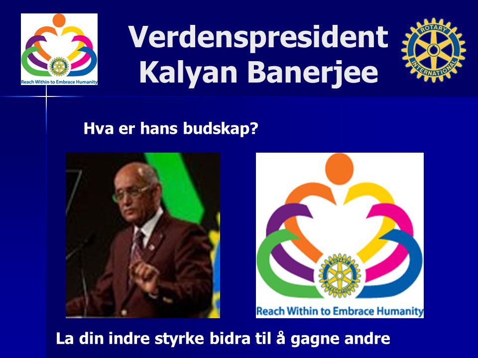 Verdenspresident Kalyan Banerjee Hva er hans budskap La din indre styrke bidra til å gagne andre