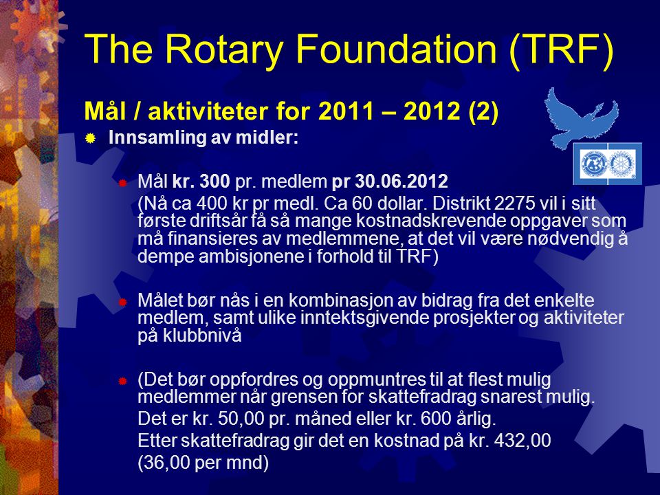 The Rotary Foundation (TRF) Mål / aktiviteter for 2011 – 2012 (2)  Innsamling av midler:  Mål kr.