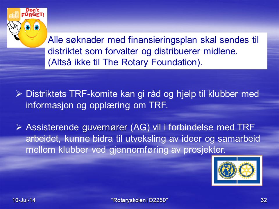 10-Jul-14 Rotaryskolen i D  Distriktets TRF-komite kan gi råd og hjelp til klubber med informasjon og opplæring om TRF.