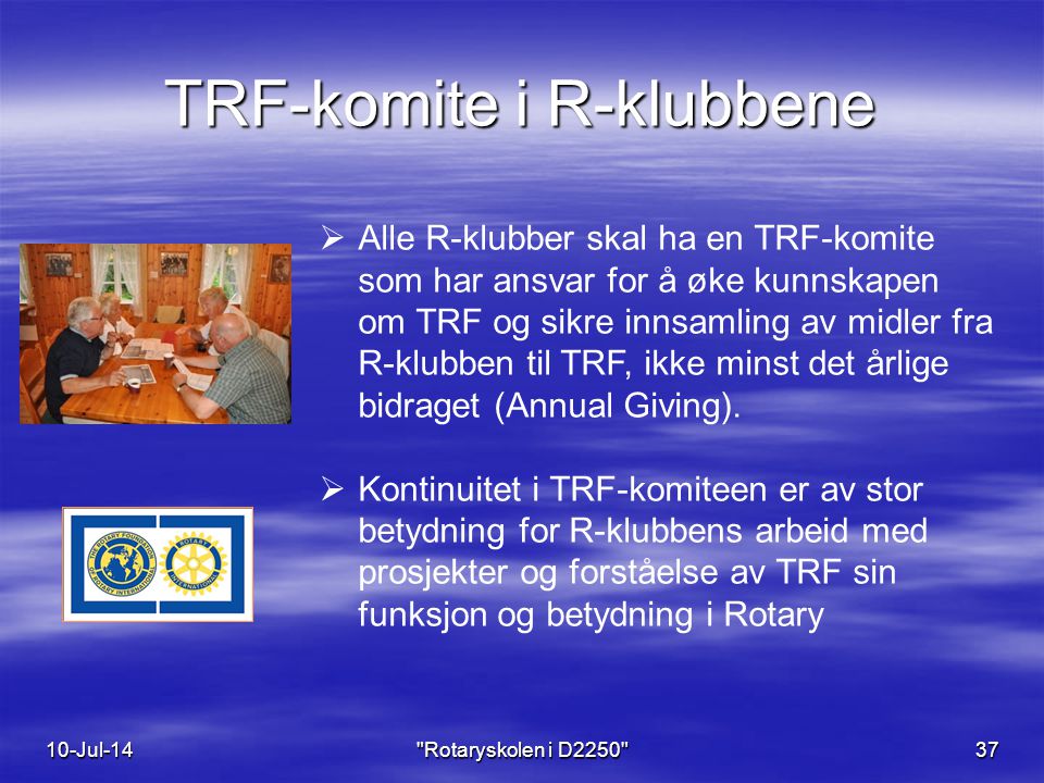 TRF-komite i R-klubbene 10-Jul-14 Rotaryskolen i D  Alle R-klubber skal ha en TRF-komite som har ansvar for å øke kunnskapen om TRF og sikre innsamling av midler fra R-klubben til TRF, ikke minst det årlige bidraget (Annual Giving).