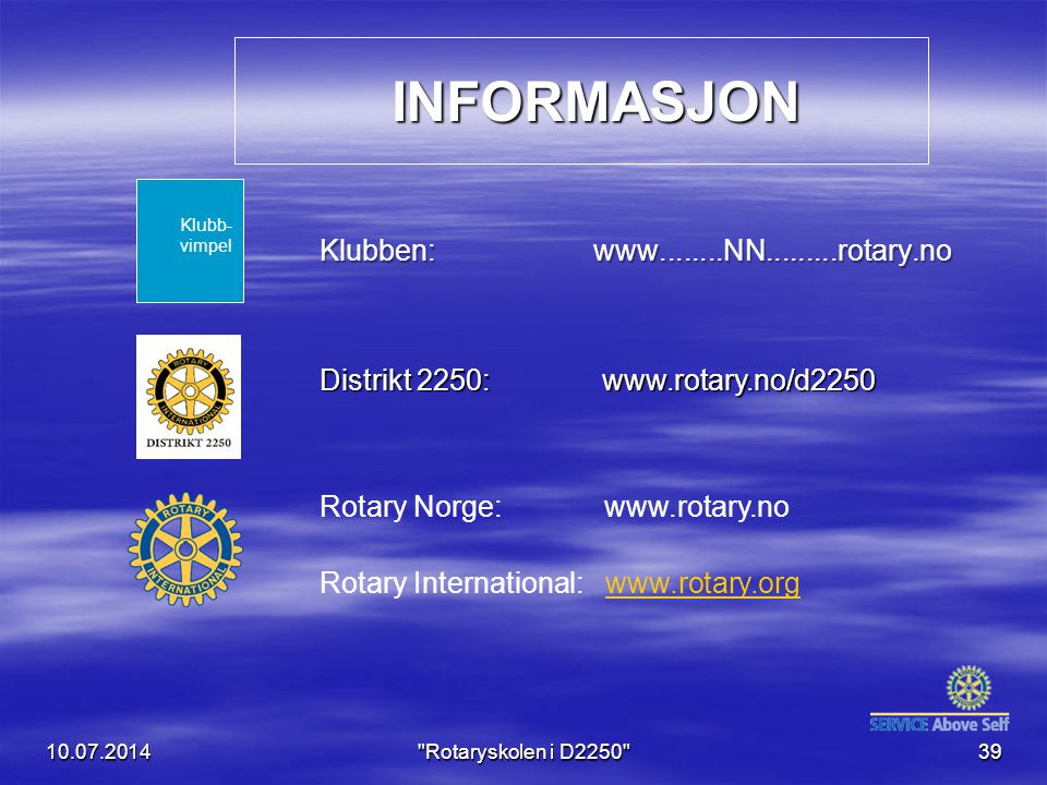 INFORMASJON INFORMASJON Klubben: Rotaryskolen i D Rotary Norge:   Rotary International:   Klubb- vimpel Distrikt 2250: