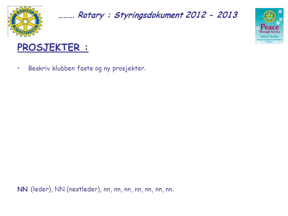 ……… Rotary : Styringsdokument PROSJEKTER : Beskriv klubben faste og ny prosjekter.