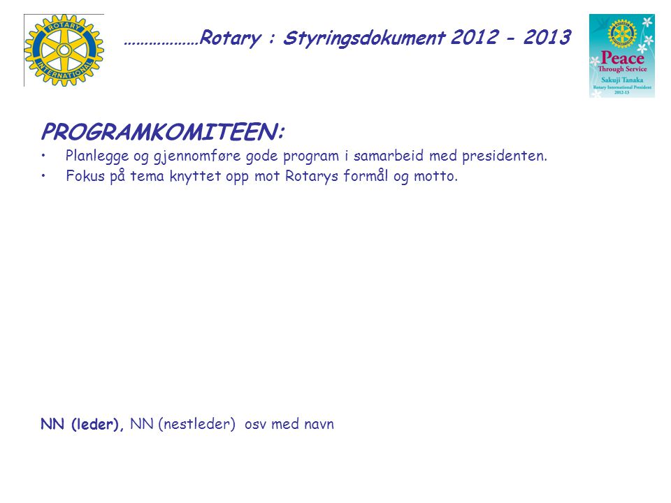 ………………Rotary : Styringsdokument PROGRAMKOMITEEN: Planlegge og gjennomføre gode program i samarbeid med presidenten.