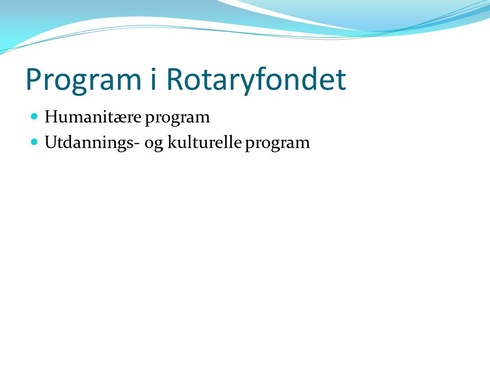 Program i Rotaryfondet Humanitære program Utdannings- og kulturelle program