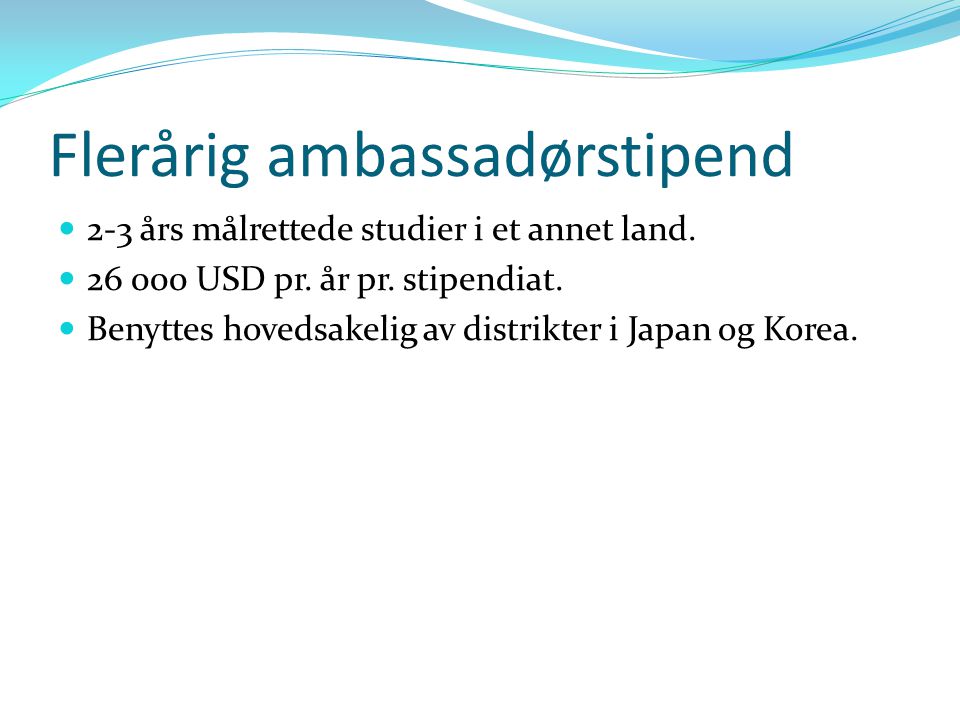 Flerårig ambassadørstipend 2-3 års målrettede studier i et annet land.