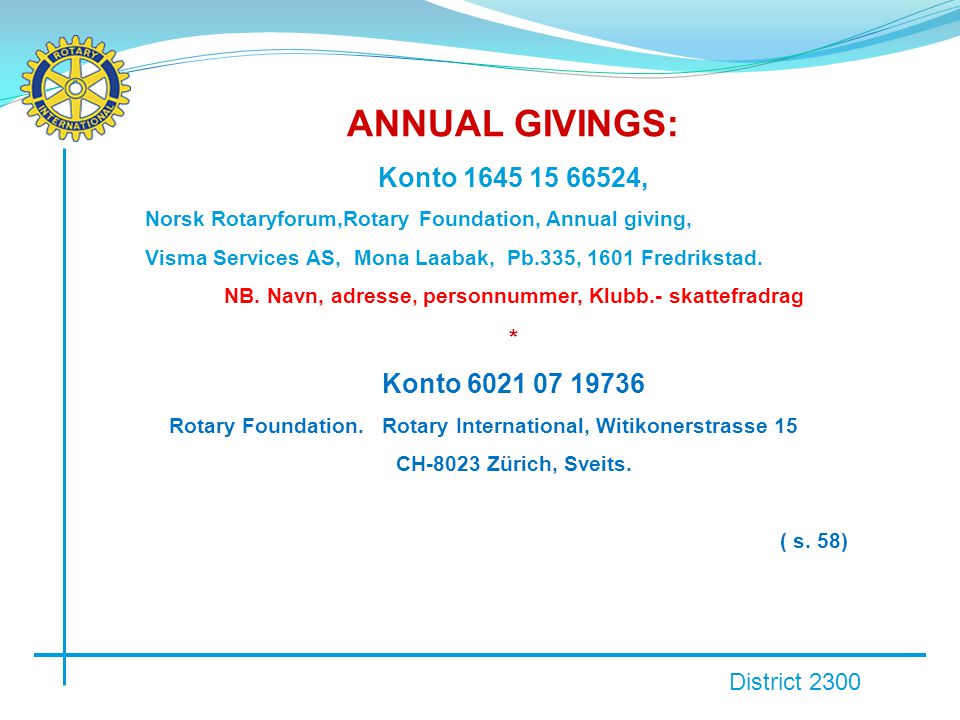 District 2300 ANNUAL GIVINGS: Konto , Norsk Rotaryforum,Rotary Foundation, Annual giving, Visma Services AS, Mona Laabak, Pb.335, 1601 Fredrikstad.