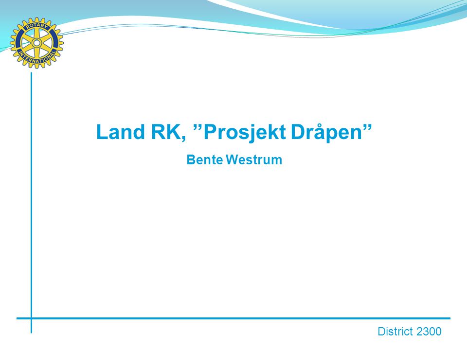 District 2300 Land RK, Prosjekt Dråpen Bente Westrum