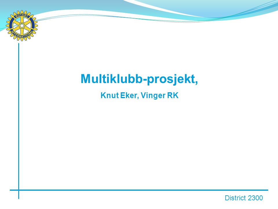 District 2300 Multiklubb-prosjekt, Knut Eker, Vinger RK