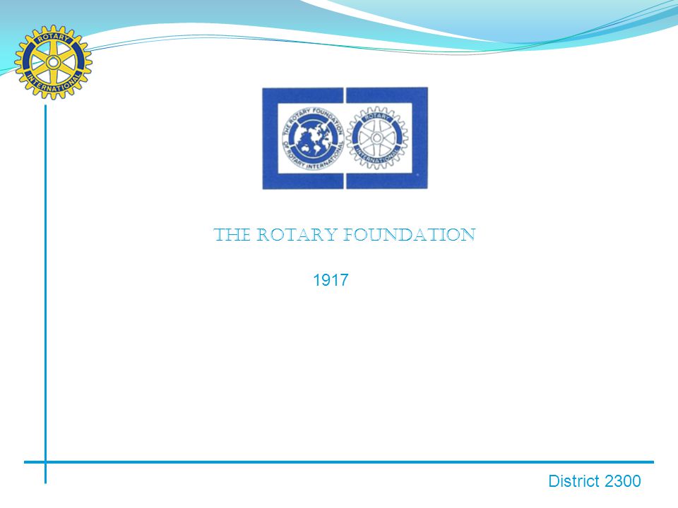District 2300 THE ROTARY FOUNDATION 1917