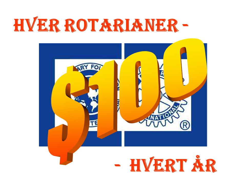 Hver Rotarianer - - Hvert år