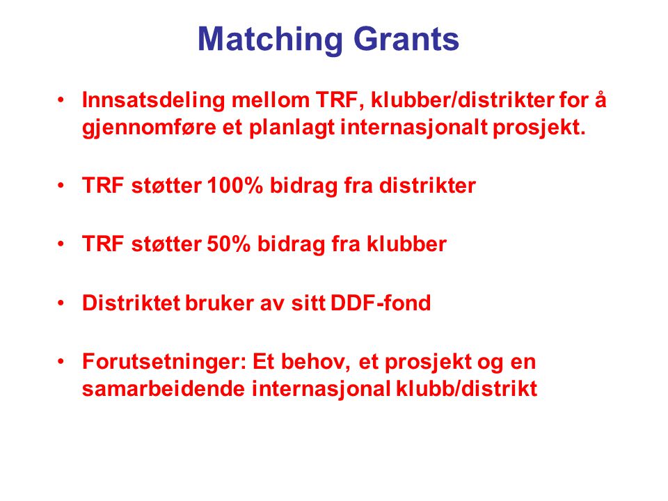 Matching Grants Innsatsdeling mellom TRF, klubber/distrikter for å gjennomføre et planlagt internasjonalt prosjekt.