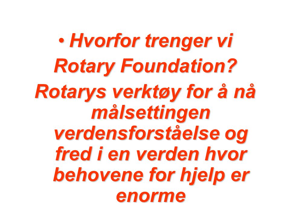 Hvorfor trenger vi Rotary Foundation.
