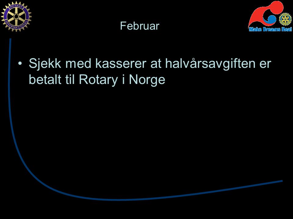Februar Sjekk med kasserer at halvårsavgiften er betalt til Rotary i Norge