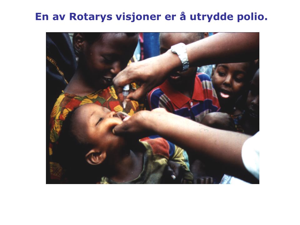 En av Rotarys visjoner er å utrydde polio.