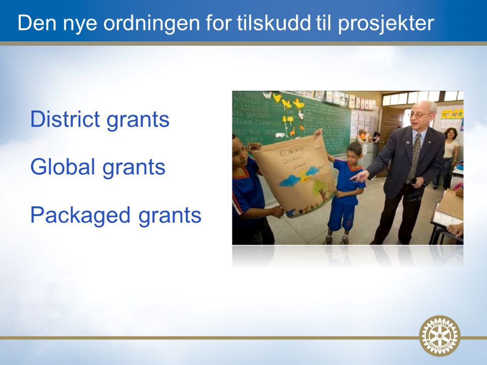 5 Den nye ordningen for tilskudd til prosjekter District grants Global grants Packaged grants
