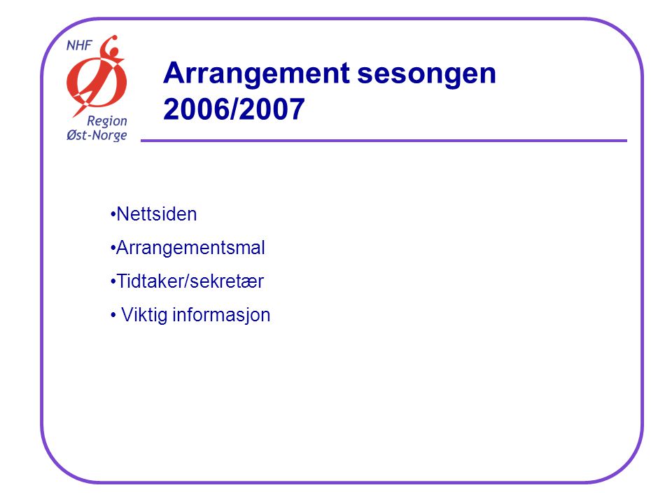 Arrangement sesongen 2006/2007 Nettsiden Arrangementsmal Tidtaker/sekretær Viktig informasjon