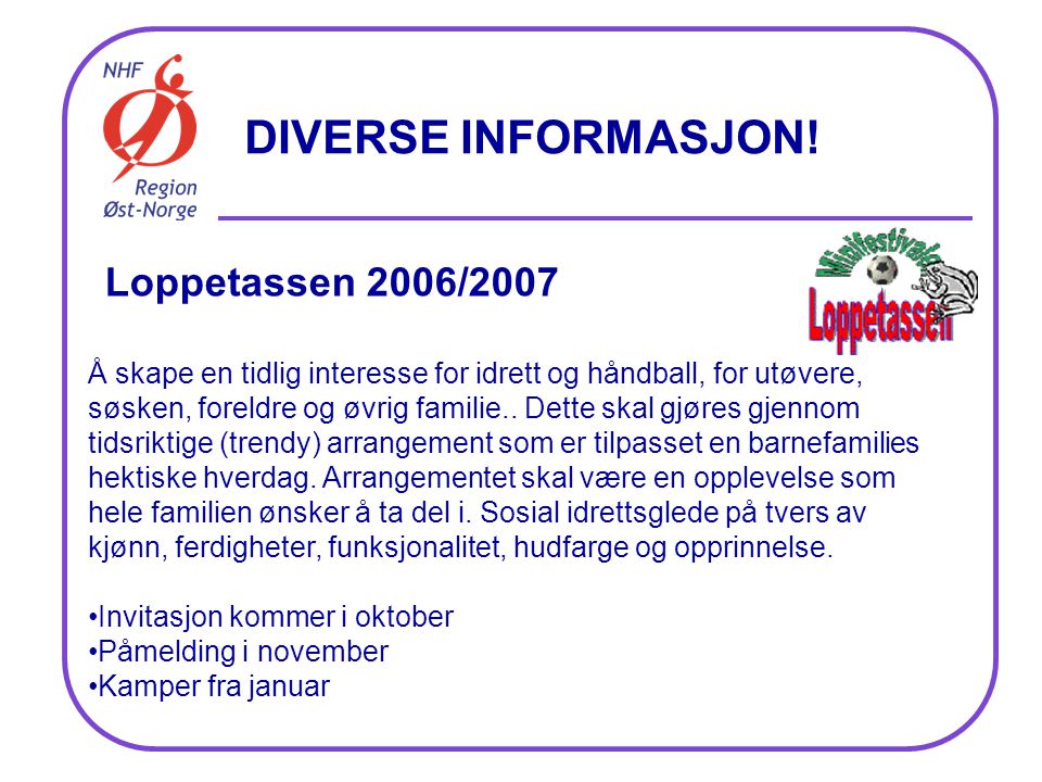 Loppetassen 2006/2007 Å skape en tidlig interesse for idrett og håndball, for utøvere, søsken, foreldre og øvrig familie..