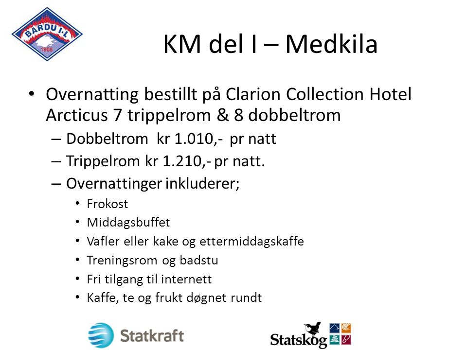 KM del I – Medkila Overnatting bestillt på Clarion Collection Hotel Arcticus 7 trippelrom & 8 dobbeltrom – Dobbeltrom kr 1.010,- pr natt – Trippelrom kr 1.210,- pr natt.
