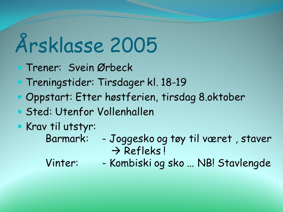 Årsklasse 2005 Trener: Svein Ørbeck Treningstider: Tirsdager kl.