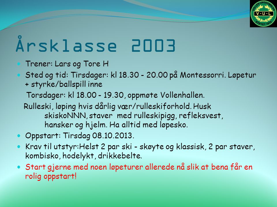 Årsklasse 2003 Trener: Lars og Tore H Sted og tid: Tirsdager: kl på Montessorri.