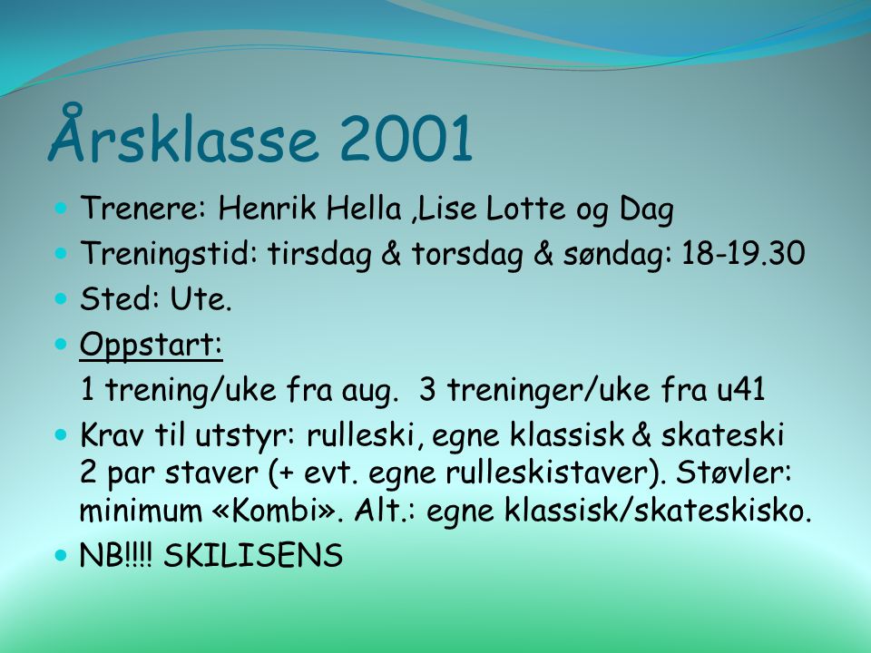 Årsklasse 2001 Trenere: Henrik Hella,Lise Lotte og Dag Treningstid: tirsdag & torsdag & søndag: Sted: Ute.