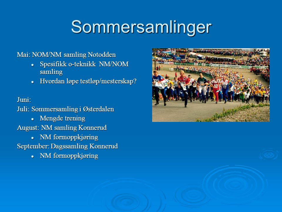 Sommersamlinger Mai: NOM/NM samling Notodden Spesifikk o-teknikk NM/NOM samling Spesifikk o-teknikk NM/NOM samling Hvordan løpe testløp/mesterskap.